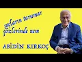 Download Lagu ABİDİN KIRKOÇ - SAÇLARIN TARUMAR GÖZLERİNDE NEM