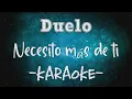 Karaoke - Duelo - Necesito más de ti