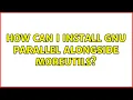 How can I install GNU Parallel alongside Moreutils 2 Solutions