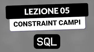 SQL Tutorial Italian 05 - Constraints on Table Fields