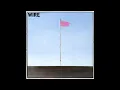 Wire - Pink Flag Special Edition Remastered (Full Album) 1977