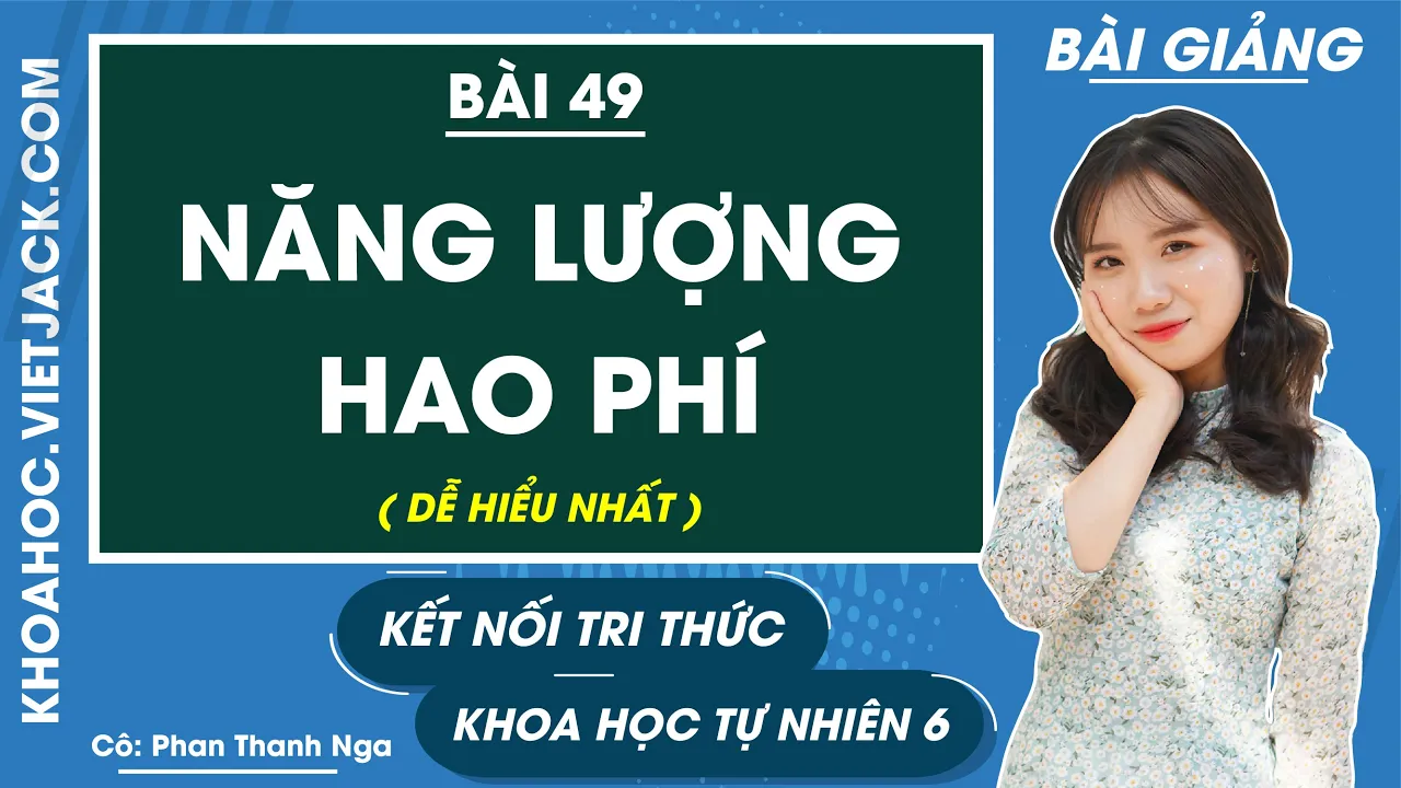 Outline Video Sự chuyển hóa năng lượng | Khoa học tự nhiên 6 Kết nối tri thức | Bài 49 (DỄ HIỂU NHẤT)