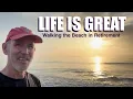 Life is GREAT walking the Beach in Retirement