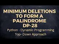 Minimum number of deletions to make a string palindrome Python Top Down Dynamic Programming