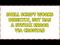 Shell script works directly but has a syntax error via crontab 3 Solutions