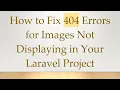 How to Fix 404 Errors for Images Not Displaying in Your Laravel Project