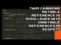 Understanding Rust Restrictions on Changing Mutable Reference with Immutable References in Scope