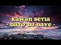 Download Lagu Dato' Dj Dave - Kawan Setia (Lirik Lagu)
