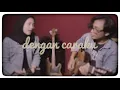 Download Lagu Dengan Caraku - Arsy Widianto ft Jodie (Cover) by MusicAmbition ft Bianca