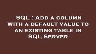 SQL Add a column with a default value to an existing table in SQL Server