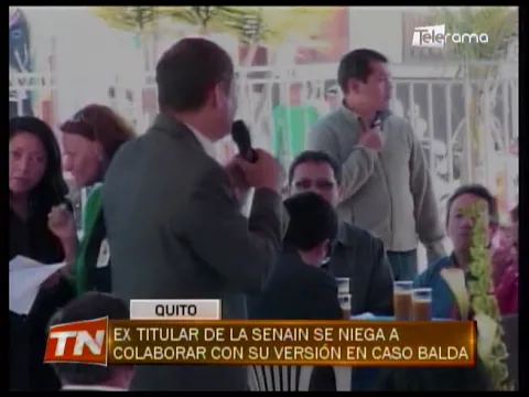 Ex titular de la Senain se niega a colaborar con su versión en caso Balda