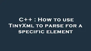C How to use TinyXml to parse for a specific element