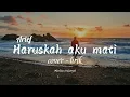 Download Lagu Haruskah aku mati - cover \u0026 lirik maulana Ardiansyah - aku sekuat hati bertahan