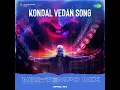 Kondal Vedan Song - Mid-Tempo Mix