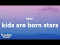 Lauv - Kids Are Born Stars (Lyrics)