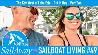 SailAway 49 | Partying at Put-In-Bay – The Key West of Lake Erie | Sailboat Living Sailing Vlog