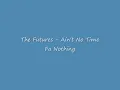 The Futures - Ain't No Time Fa Nothing