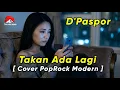 Lagu Takan ada lagi-D'Paspor-Cover pop rock modern-By Tualang Brebes
