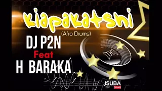 dj p2n feat h baraka kiapakatshi by dj p2n isubadrums 