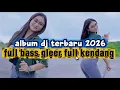 Lagu ALBUM DJ TERBARU 2026.TERBAIK BUAT SOUND SISTEM ANDA 