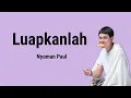 Lagu Luapkanlah - Nyoman Paul | Lyrics / Lirik