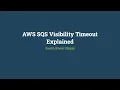 AWS SQS Visibility Timeout Explained in 10 Minutes