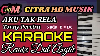 aku tak rela tonny pereira karaoke remix dut asyik