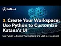 Use Python to Control Katana 03 Create Your Own Workspace Use Python to Customize Katana s UI