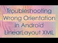 Troubleshooting Wrong Orientation in Android LinearLayout XML