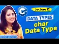 Lec 12 Data Types in C - part 3 char Data Type C Tutorials for Beginners