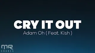 Adam Oh - Cry it Out (Lyrics) ft. Kish