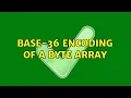 Base-36 encoding of a byte array 3 Solutions