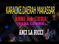 Karaoke Assi Na Cera' Nada Cewek - Anci La Ricci  (Karaoke Lirik Tanpa Vocal)