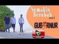 Lagu GUB3RNUR BAND - SEMAKIN BERUBAH - OFFICIAL VIDEO VERSION 1