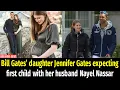 Bill Gates daughter Jennifer Gates expecting first child with her husband Nayel Nassar