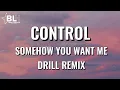 Download Lagu Control (Somehow you want me) Drill Remix Lyrics