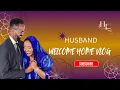 Hibaaq Larry: Vlog No 25 “Husband Welcome Home Vlog”
