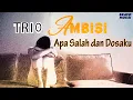 Download Lagu Trio Ambisi - Apa Salah dan Dosaku (Video  Lyric)