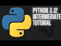 Python 3 12 Intermediate Tutorial - Full Course