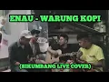 Download Lagu ENAU - WARUNG KOPI ( Sikumbang Live Cover)
