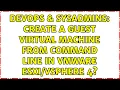 DevOps SysAdmins Create a Guest Virtual Machine from command line in VMWare 4