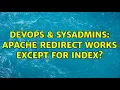 DevOps SysAdmins Apache redirect works except for index