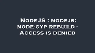 NodeJS nodejs node-gyp rebuild - Access is denied