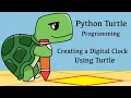 Python Turtle Creating a Digital Clock Using Turtle