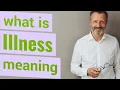 Illness Meaning of illness