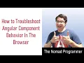 How to Troubleshoot Angular Component Behavior In The Browser The Nomad Programmer