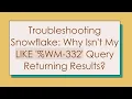 Troubleshooting Snowflake Why Isn t My LIKE WM-332 Query Returning Results