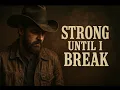 Download Lagu Strong Until I Break