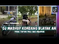 Download Lagu DJ MASHUP KONDANG COCOK BUAT BLAYAK AN NEK DALAN(Remix DJ TEBANG Plat AG)