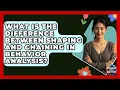 What Is The Difference Between Shaping And Chaining In Behavior Analysis - Answers About Autism